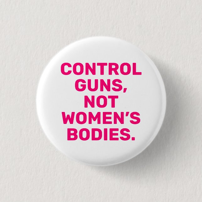 Control guns Not women’s bodies hot pink white 3 Cm Round Badge (Front)