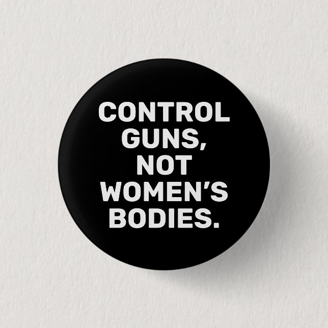 Control guns Not women’s bodies white and black 3 Cm Round Badge (Front)