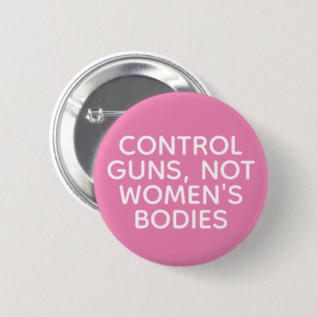 Control Guns, Not Women's Bodies 6 Cm Round Badge (Front & Back)