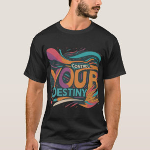 Control Your Destiny T-Shirt