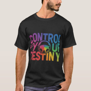 Control Your Destiny T-Shirt