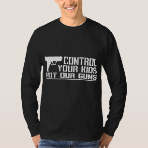 Control Your Kids, Not Our Guns T-Shirt