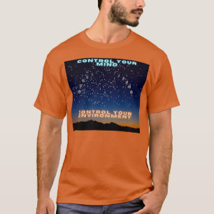 CONTROL YOUR MIND CONTROL YOUR ENVIRONMENT T-Shirt