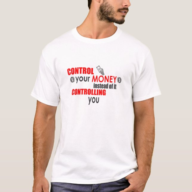 Control your money instead of it controlling you T-Shirt (Front)