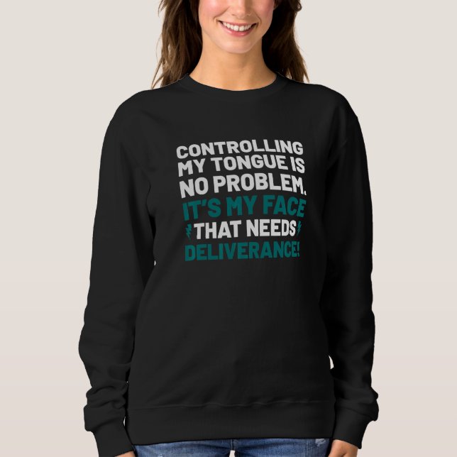 Control Your Tongue Inspired Face Needs Deliveranc Sweatshirt (Front)