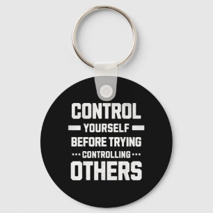 Control yourself before controlling others key ring