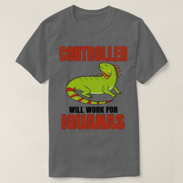 Controller Will Work For Iguanas T-Shirt (Design Front)