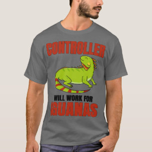 Controller Will Work For Iguanas T-Shirt