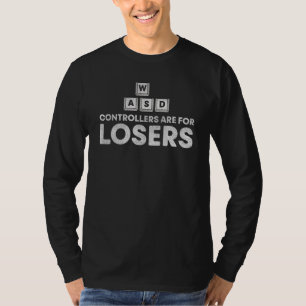 Controllers Are For Losers  Gamer Wasd T-Shirt