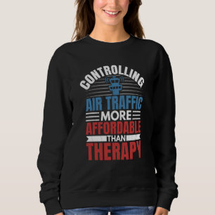 Controlling Air Traffic Is Therapy Aviation Airpla Sweatshirt