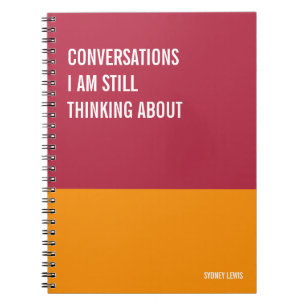 Conversations I Am Still Thinking About Funny Notebook