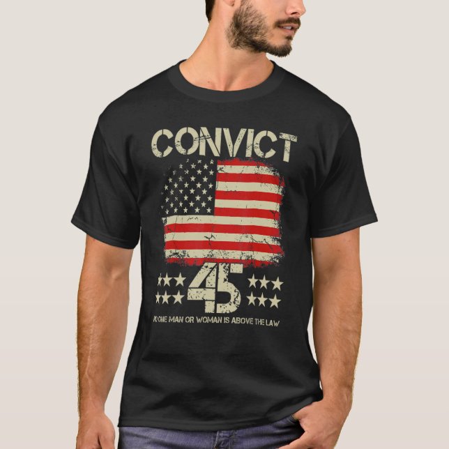 Convict 45 No One Man or Woman Is Above The Law T-Shirt (Front)