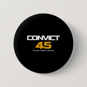 Convict 45 Nobody Man Or Woman Is Above The Law  6 Cm Round Badge