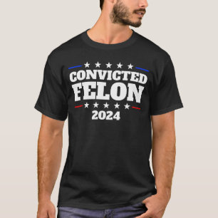 Convicted Felon 2024 President Trump 2024 Felon T-Shirt