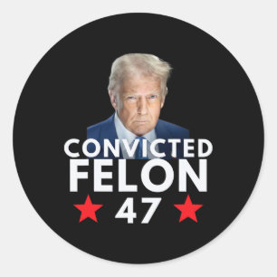 Convicted Felon 47 President 2025 Anti Trump Felon Classic Round Sticker