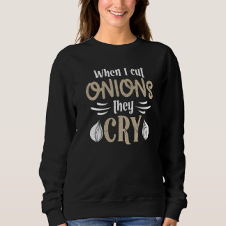 Cook accessoires when i cut onions they cry cookin sweatshirt