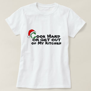 Cook Hard Get Out of kitchen Funny Christmas  T-Shirt