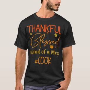 Cook Thankful Blessed and Kind of a Mess Thanksgiv T-Shirt