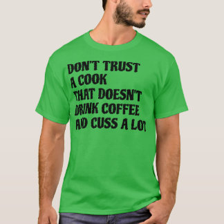 Cook That Drink Coffee Cuss A Lot T-Shirt