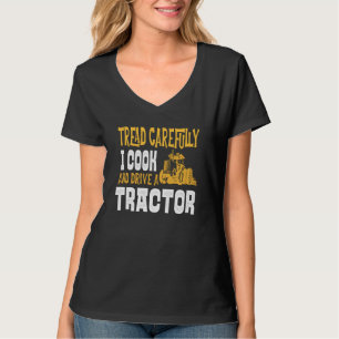 Cook Tractor Farmer Driver Tread Carefully Dangero T-Shirt