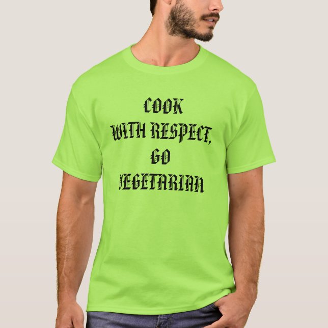 COOK WITH RESPECT,GO VEGETARIAN T-Shirt (Front)