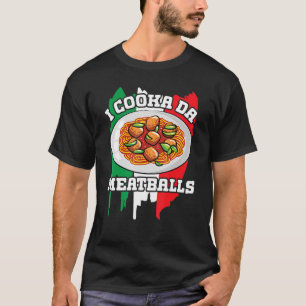 Cooka Da Meatball  Italian Slang Italy Food Spaghe T-Shirt