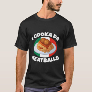 Cooka Da Meatball Italian Slang Italy Food T-Shirt