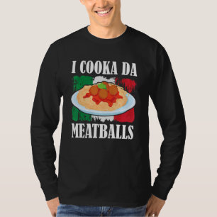 Cooka Da Meatball Trending Italian Slang Cooking I T-Shirt