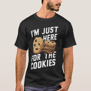 Cookie Chocolate Chips I'm Just Here For The Cooki T-Shirt