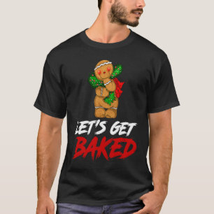 Cookie Let's Get Baked Humorous Cool Christmas Mer T-Shirt