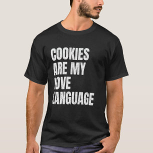 Cookies Are My Love Language Funny Snack Lovers Wh T-Shirt