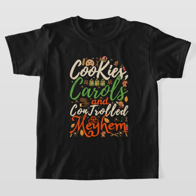 Cookies, carols, and controlled mayhem fun Christm T-Shirt (Laydown)