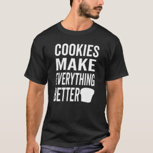 Cookies Make Everthing Better  Cookie Love 1 T-Shirt
