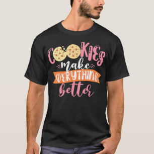 Cookies Make Everything Better Baker Baking Cookie T-Shirt