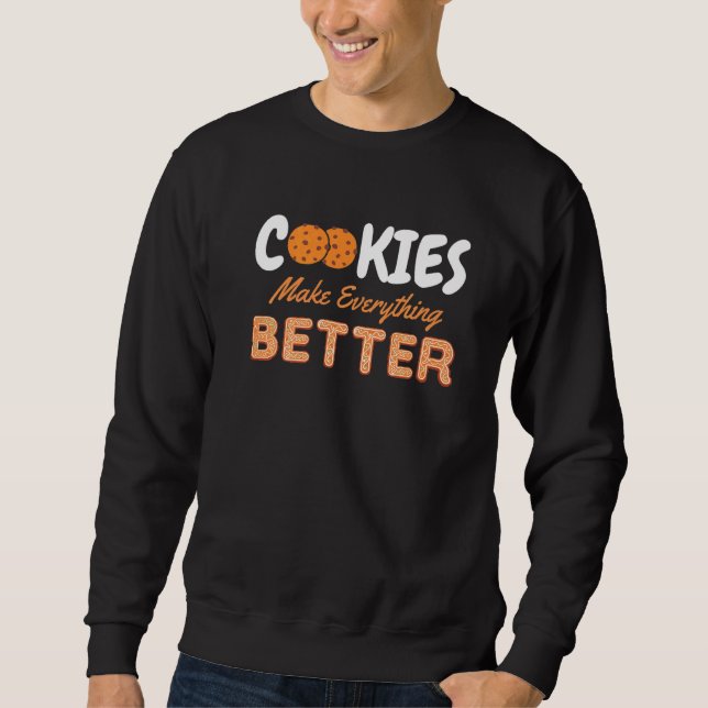 Cookies Make Everything Better Chocolate Chips Mil Sweatshirt (Front)