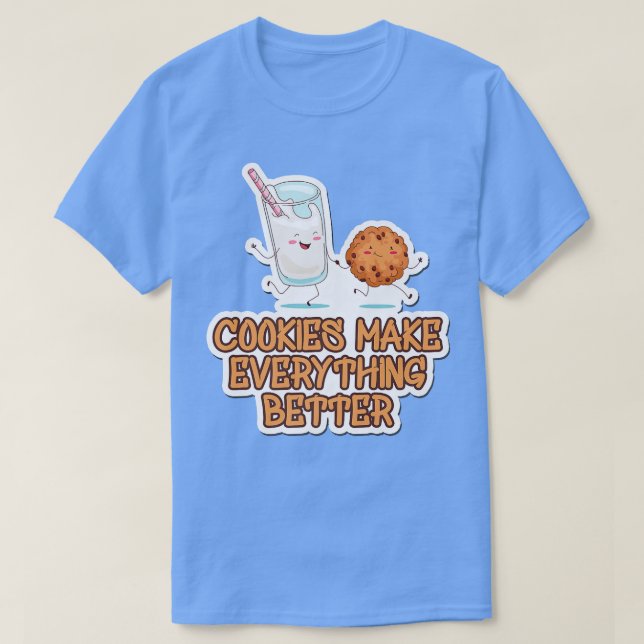 Cookies Make Everything Better Cookie Baking Baker T-Shirt (Design Front)