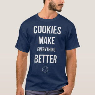 Cookies Make Everything Better For Baker Or Baking T-Shirt