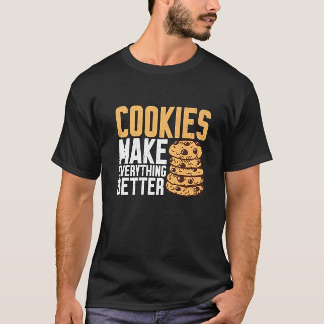 Cookies Make Everything Better T-Shirt (Front)