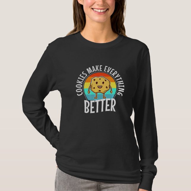 Cookies Make Everything Better  T-Shirt (Front)
