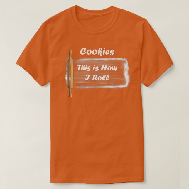 Cookies this is how i roll funny T T-Shirt (Design Front)