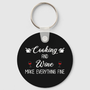 Cooking And Wine Make Everything Fine Key Ring