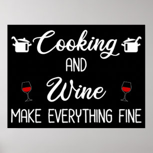 Cooking And Wine Make Everything Fine Poster