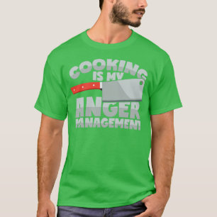 Cooking as anger management Funny Saying  T-Shirt
