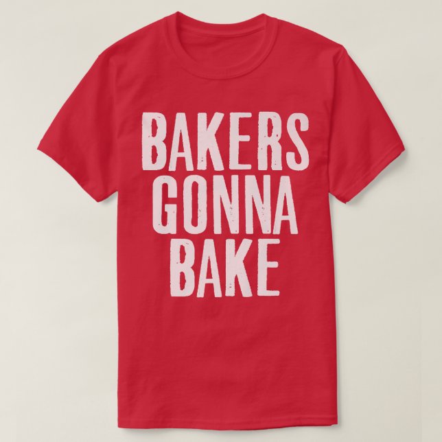 Cooking Baker Gonna Bake Baking Lover Food Pun T-Shirt (Design Front)