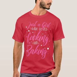 Cooking Baking Just a Girl Who Loves Cooking and B T-Shirt