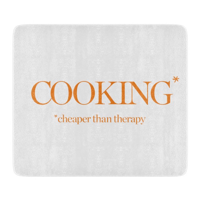 Cooking Cheaper Than Therapy Cutting Board (Front)