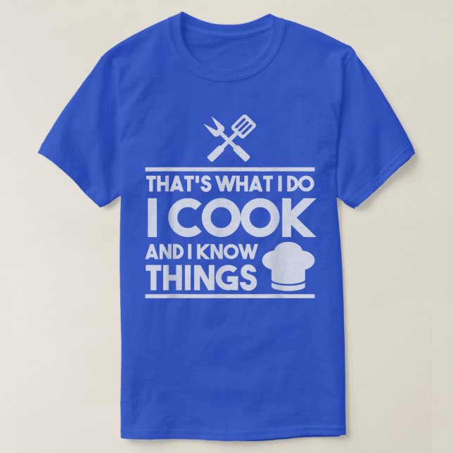 Cooking Chef Thats What I Do I Cook And Know Thing T-Shirt (Design Front)