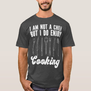 Cooking Cook Kitchen Chef I Am Not A Chef But I Do T-Shirt