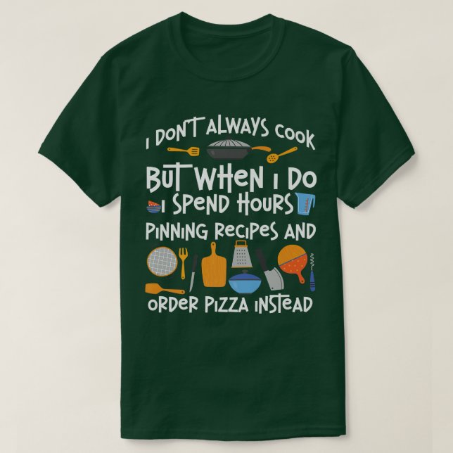 Cooking Cook Pizza Kitchen Chef I DonT Always Cook T-Shirt (Design Front)