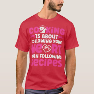 Cooking Cook Recipe Kitchen Chef Cooking Is About  T-Shirt